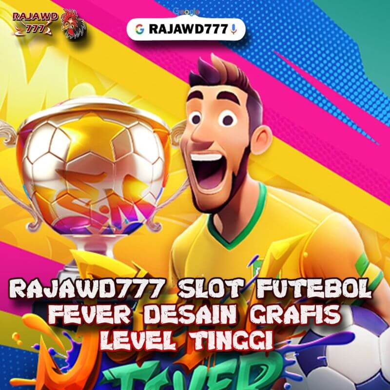 RAJAWD777 SLOT FUTEBOL FEVER DESAIN GRAFIS LEVEL TINGGI